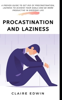 Paperback Procrastination and Laziness: A proven guide to get rid of procrastination, laziness to achieve your goals and be more productive in everyday life Book