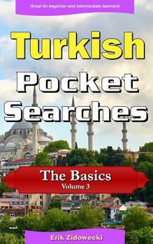 Paperback Turkish Pocket Searches - The Basics - Volume 3: A Set of Word Search Puzzles to Aid Your Language Learning [Turkish] Book