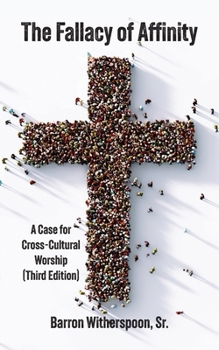 Paperback The Fallacy of Affinity: A Case for Cross-Cultural Worship (Third Edition) Book