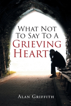 Paperback What Not To Say To A Grieving Heart Book