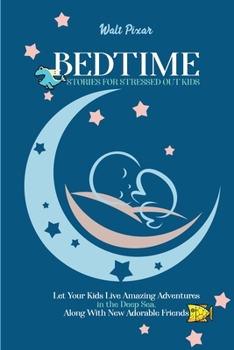 Paperback Bedtime Stories for Stressed Out Kids: Let Your Kids Live Amazing Adventures in the Deep Sea, Along With New Adorable Friends Book