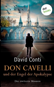 Don Cavelli und der Engel der Apokalypse: Die zwölfte Mission - Ein actiongeladener Vatikan-Krimi (German Edition)