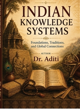 Hardcover Indian Knowledge Systems: Foundations, Traditions, and Global Connections Book
