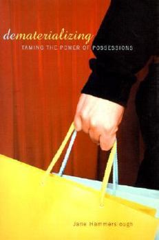 Hardcover Dematerializing: Taming the Power of Possessions Book