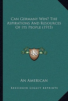 Paperback Can Germany Win? The Aspirations And Resources Of Its People (1915) Book