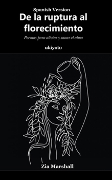 De la ruptura al florecimiento (Spanish Edition)