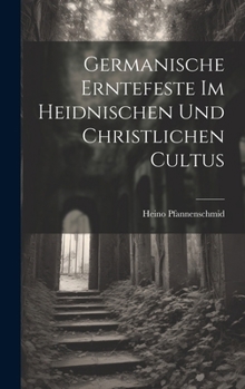 Hardcover Germanische Erntefeste Im Heidnischen Und Christlichen Cultus [German] Book