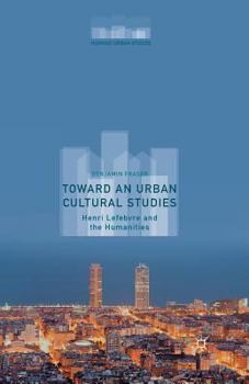 Paperback Toward an Urban Cultural Studies: Henri Lefebvre and the Humanities Book