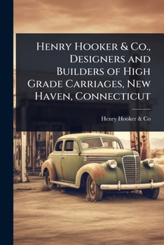 Henry Hooker & Co., Designers and Builders of High Grade Carriages, New Haven, Connecticut
