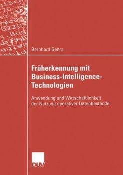 Paperback Früherkennung Mit Business-Intelligence-Technologien: Anwendung Und Wirtschaftlichkeit Der Nutzung Operativer Datenbestände [German] Book