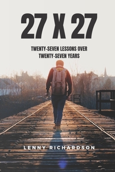 Paperback 27 X 27: Twenty-Seven Lessons Over Twenty-Seven Years: Twenty-Seven Lessons Over Twenty-Seven Years Book