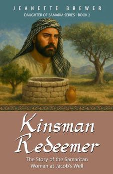 Kinsman Redeemer: The Story of the Samaritan Woman at Jacob's Well (Daughter of Samaria)