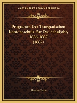 Paperback Programm Der Thurgauischen Kantonsschule Fur Das Schuljahr, 1886-1887 (1887) [German] Book