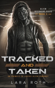 Tracked and Taken: An Enemies to Lovers Alien Romance (Alien Recovery Files)