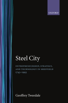 Hardcover Steel City: Entrepreneurship, Strategy, and Technology in Sheffield 1743-1993 Book