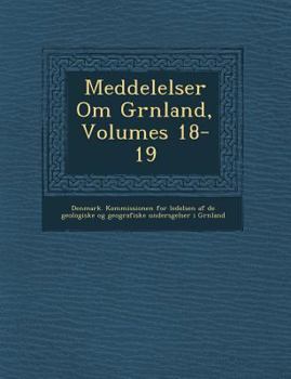 Paperback Meddelelser Om Gr Nland, Volumes 18-19 [Danish] Book