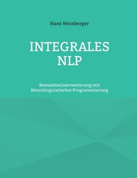 Paperback Integrales NLP: Bewusstseinserweiterung mit Neurolinguistischer Programmierung [German] Book