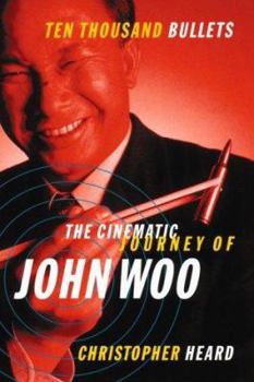 John Woo , The Cinematic Journey of ... Ten Thousand Bullets