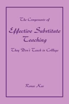 Paperback The Components of Effective Substitute Teaching They Don't Teach in College Book