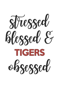 Stressed Blessed and Tigers Obsessed  Tigers Lover Tigers Obsessed Notebook A beautiful: Lined Notebook / Journal Gift, , 120 Pages, 6 x 9 inches , ... Personalized Journal, Customized Journal, The