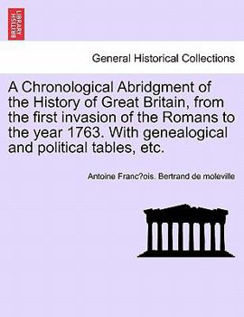 Paperback A Chronological Abridgment of the History of Great Britain, from the First Invasion of the Romans to the Year 1763. with Genealogical and Political Ta Book