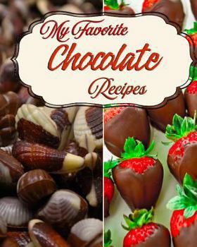Paperback My Favorite Chocolate Recipes: My Best Recipes for Chocolatey Goodness! Book