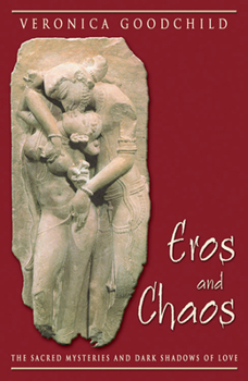 Paperback Eros and Chaos: The Sacred Mysteries and Dark Shadows of Love Book