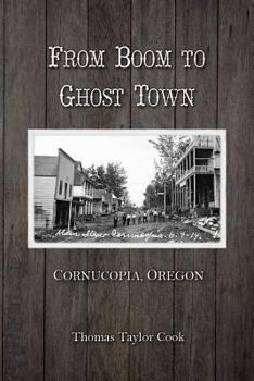 Paperback From Boom to Ghost Town: Cornucopia, Oregon Book