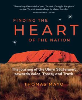 Hardcover Finding the Heart of the Nation: The Journey of the Uluru Statement towards Voice, Treaty and Truth Book