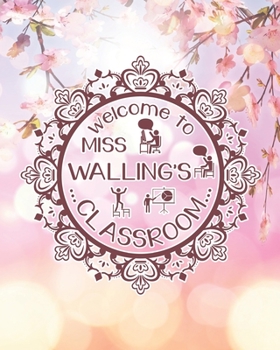 Paperback Welcome To Miss Walling's Classroom: Teacher Planner Appreciation Notebook Or Journal Book