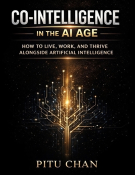 Paperback Co-Intelligence in the AI Age: How To Live, Work, And Thrive Alongside Artificial Intelligence Book