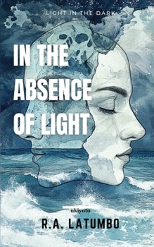 Paperback In The Absence of Light Light In The Dark Book