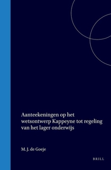 Aanteekeningen op het wetsontwerp Kappeyne tot regeling van het Lager Onderwijs (Dutch Edition)