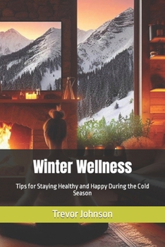 Paperback Winter Wellness: Tips for Staying Healthy and Happy During the Cold Season Book