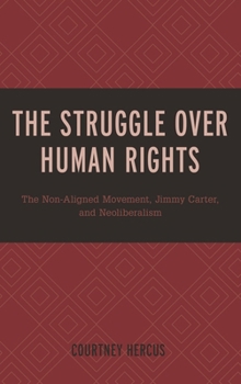 Hardcover Struggle over Human Rights: The Non-Aligned Movement, Jimmy Carter, and Neoliberalism Book