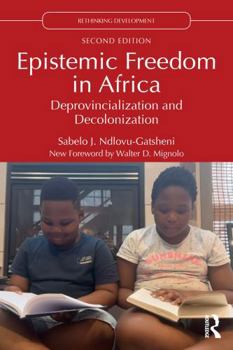Epistemic Freedom in Africa: Deprovincialization and Decolonization (Rethinking Development)
