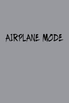 Airplane Mode Travel Meme Notebook: Blank Lined Journal (Best Travel Gift): 6 x 9 inches // 120 Lined Blank Pages // College Ruled