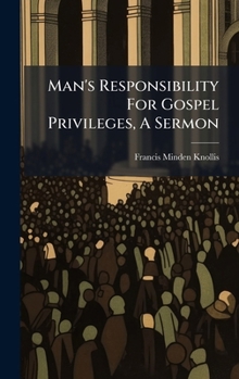 Hardcover Man's Responsibility For Gospel Privileges, A Sermon Book