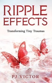 Hardcover Ripple Effects: Transforming Tiny Traumas Book