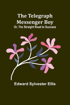 Paperback The Telegraph Messenger Boy; Or, The Straight Road to Success Book