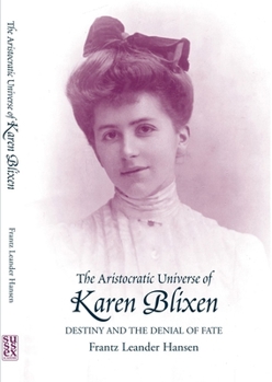 Paperback Aristocratic Universe of Karen Blixen: Destiny and the Denial of Fate Book