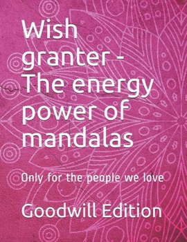 Wish granter - The energy power of mandalas: Only for the people we love