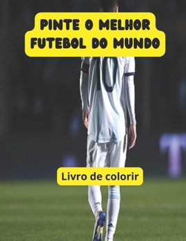 Pinte o melhor futebol do mundo (Portuguese Edition)