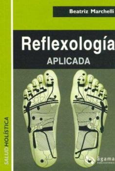 Paperback Reflexologia Aplicada/ Applied Reflexology (Salud Holistica / Holistic Health) (Spanish Edition) [Spanish] Book