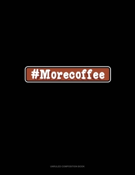 Paperback #Morecoffee: Unruled Composition Book