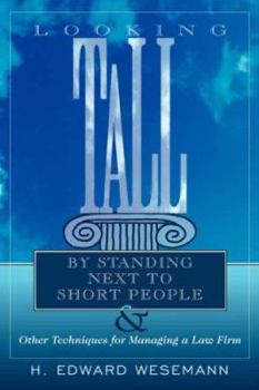 Paperback Looking Tall by Standing Next to Short People: & Other Techniques for Managing a Law Firm Book