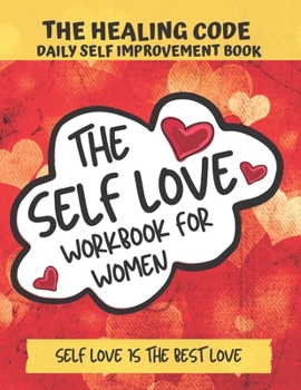 Paperback The Self Love Workbook For Women, The Healing Code Daily Self Improvement Book: Journey self love through listening to physical, emotional & mental bo Book