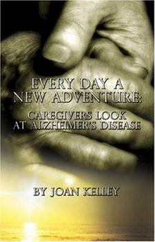 Paperback Every Day a New Adventure: Caregivers Look at Alzheimer's Disease Book