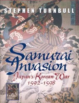 Samurai Invasion: Japan's Korean War 1592 -1598 - Book #198 of the Osprey Campaign