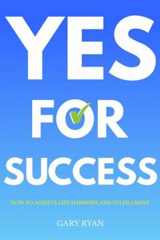 Paperback Yes For Success: How to Achieve Life Harmony and Fulfillment Book